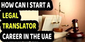How can I start a legal translator career in The UAE?