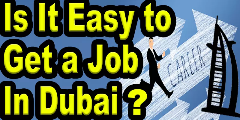 Is It Easy To Get a Job In Dubai?