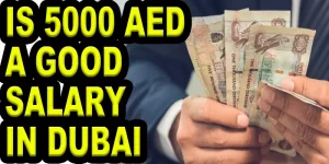 Is 5000 AED A Good Salary In Dubai?
