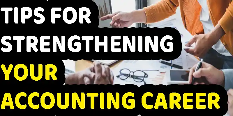 Tips For Strengthening Your Accounting Career