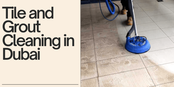 Tile and Grout Cleaning in Dubai