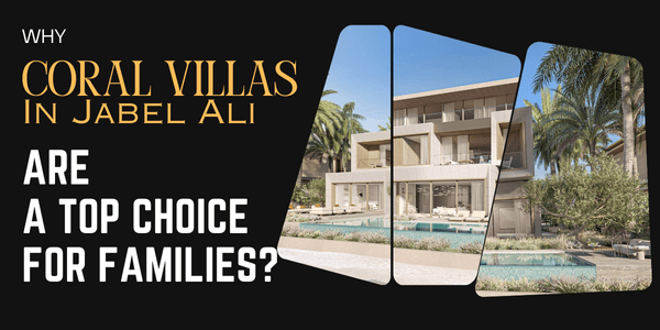 Why Coral Villas in Palm Jebel Ali Are a Top Choice for Families