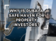 Why is Dubai a Safe Haven for Property Investors?