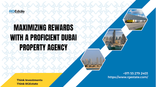 Maximizing Returns with a Leading Dubai Property Agency