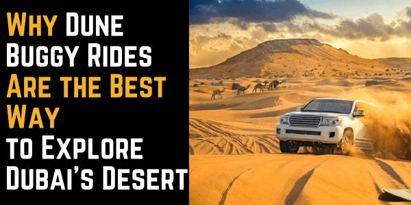 Why Dune Buggy Rides Are the Best Way to Explore Dubai’s Desert