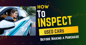 How To Inspect Used Car Before Making A Purchase