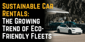 Sustainable Car Rentals: The Growing Trend of Eco-Friendly Fleets