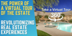 The Power of a Virtual Tour of the Estate: Revolutionizing Real Estate Experiences