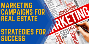 Marketing Campaigns for Real Estate: Strategies for Success