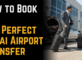 How to Book the Perfect Dubai Airport Transfer 