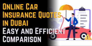 Online Car Insurance Quotes in Dubai: A Guide to Easy and Efficient Comparison