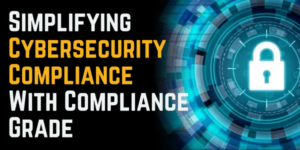 Simplifying Cybersecurity Compliance With Compliance Grade