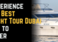 Experience the Best Yacht Tour Dubai Has to Offer