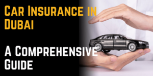 Car Insurance in Dubai: A Comprehensive Guide