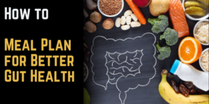 How to Meal Plan for Better Gut Health