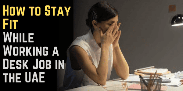 How to Stay Fit While Working a Desk Job in the UAE