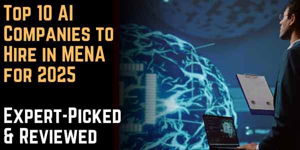 Top 10 AI Companies to Hire in MENA for 2025 – Expert-Picked & Reviewed ...