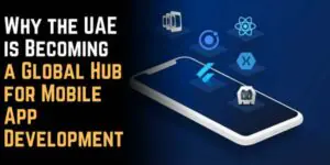 Why the UAE is Becoming a Global Hub for Mobile App Development