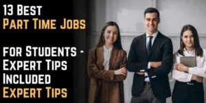 13 Best Part Time Jobs for Students - Expert Tips Included