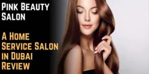 Pink Beauty Salon: A Home Service Salon in Dubai Review