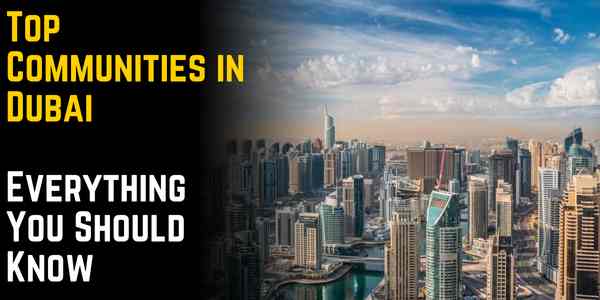 Top Communities in Dubai: Everything You Should Know