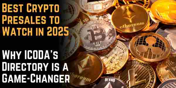 Best Crypto Presales to Watch in 2025 – Why ICODA’s Directory is a Game-Changer