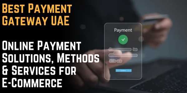 Best Payment Gateway UAE: Online Payment Solutions, Methods & Services for E-Commerce