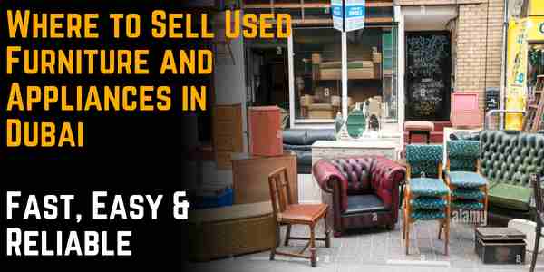 Where to Sell Used Furniture and Appliances in Dubai – Fast, Easy & Reliable