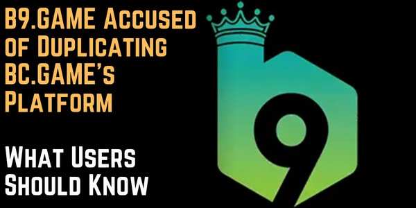 B9.GAME Accused of Duplicating BC.GAME’s Platform: What Users Should Know