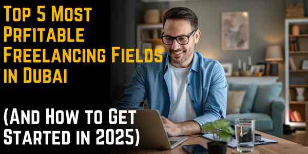 Top 5 Most Profitable Freelancing Fields in Dubai (And How to Get Started in 2025)