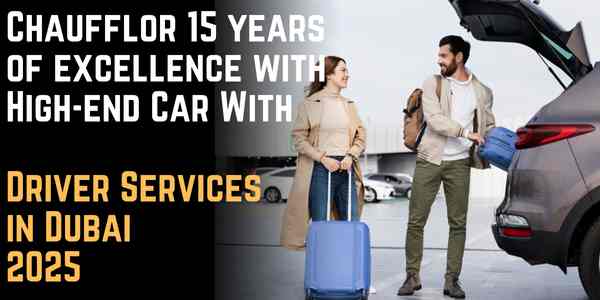 Chaufflor 15 years of excellence with High-end Car With Driver Services in Dubai 2025