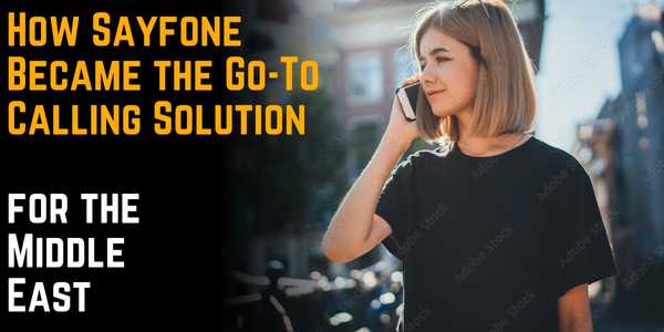 How Sayfone Became the Go-To Calling Solution for the Middle East