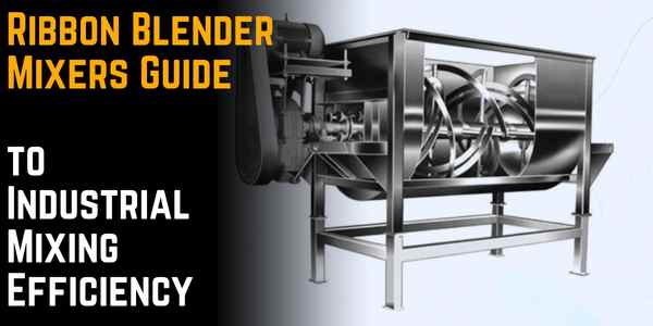 Ribbon Blender Mixers Guide to Industrial Mixing Efficiency