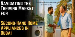 Navigating the Thriving Market for Second-Hand Home Appliances in Dubai