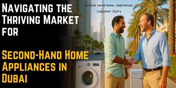Navigating the Thriving Market for Second-Hand Home Appliances in Dubai