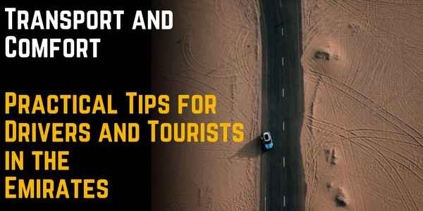 Transport and Comfort: Practical Tips for Drivers and Tourists in the Emirates