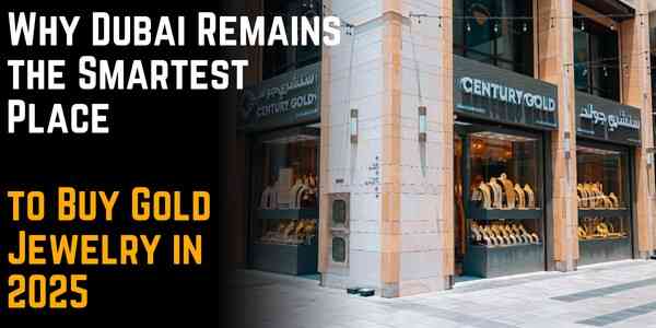 Why Dubai Remains the Smartest Place to Buy Gold Jewelry in 2025