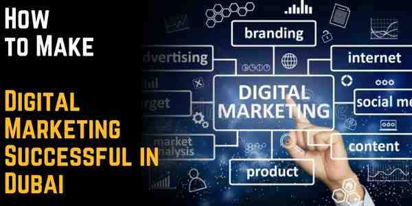 How to Make Digital Marketing Successful in Dubai