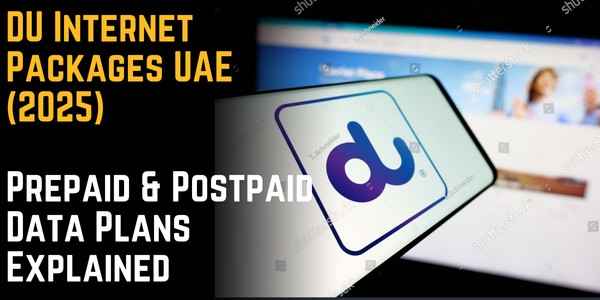 DU Internet Packages UAE (2025): Prepaid & Postpaid Data Plans Explained