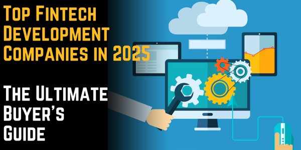 Top Fintech Development Companies in 2025: The Ultimate Buyer’s Guide