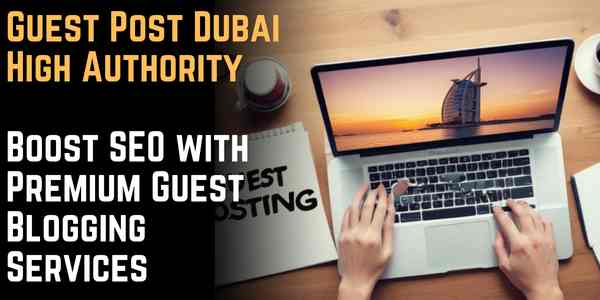 Guest Post Dubai High Authority – Boost SEO with Premium Guest Blogging Services