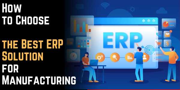 How to Choose the Best ERP Solution for Manufacturing