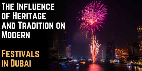 The Influence of Heritage and Tradition on Modern Festivals in Dubai
