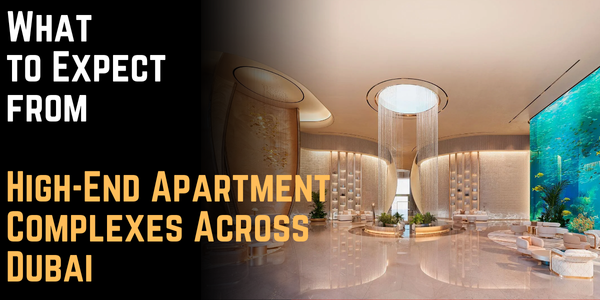 What to Expect from High-End Apartment Complexes Across Dubai