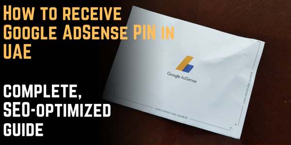 How to receive Google AdSense PIN in UAE — complete, SEO-optimized guide