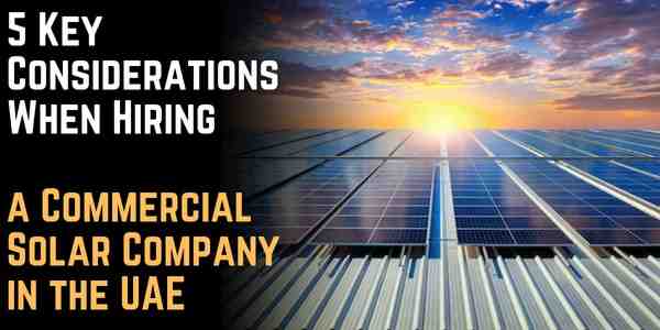 5 Key Considerations When Hiring a Commercial Solar Company in the UAE