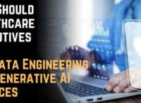 Why Should Healthcare Executives Use Data Engineering and Generative AI Services