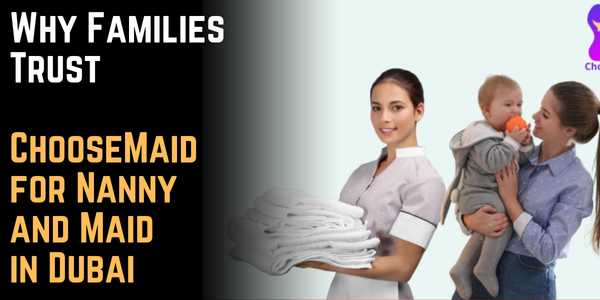 Why Families Trust ChooseMaid for Nanny and Maid in Dubai