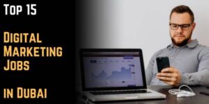 Top 15 Digital Marketing Jobs in Dubai