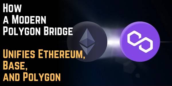 The New Era of Cross-Chain Simplicity: How a Modern Polygon Bridge Unifies Ethereum, Base, and Polygon